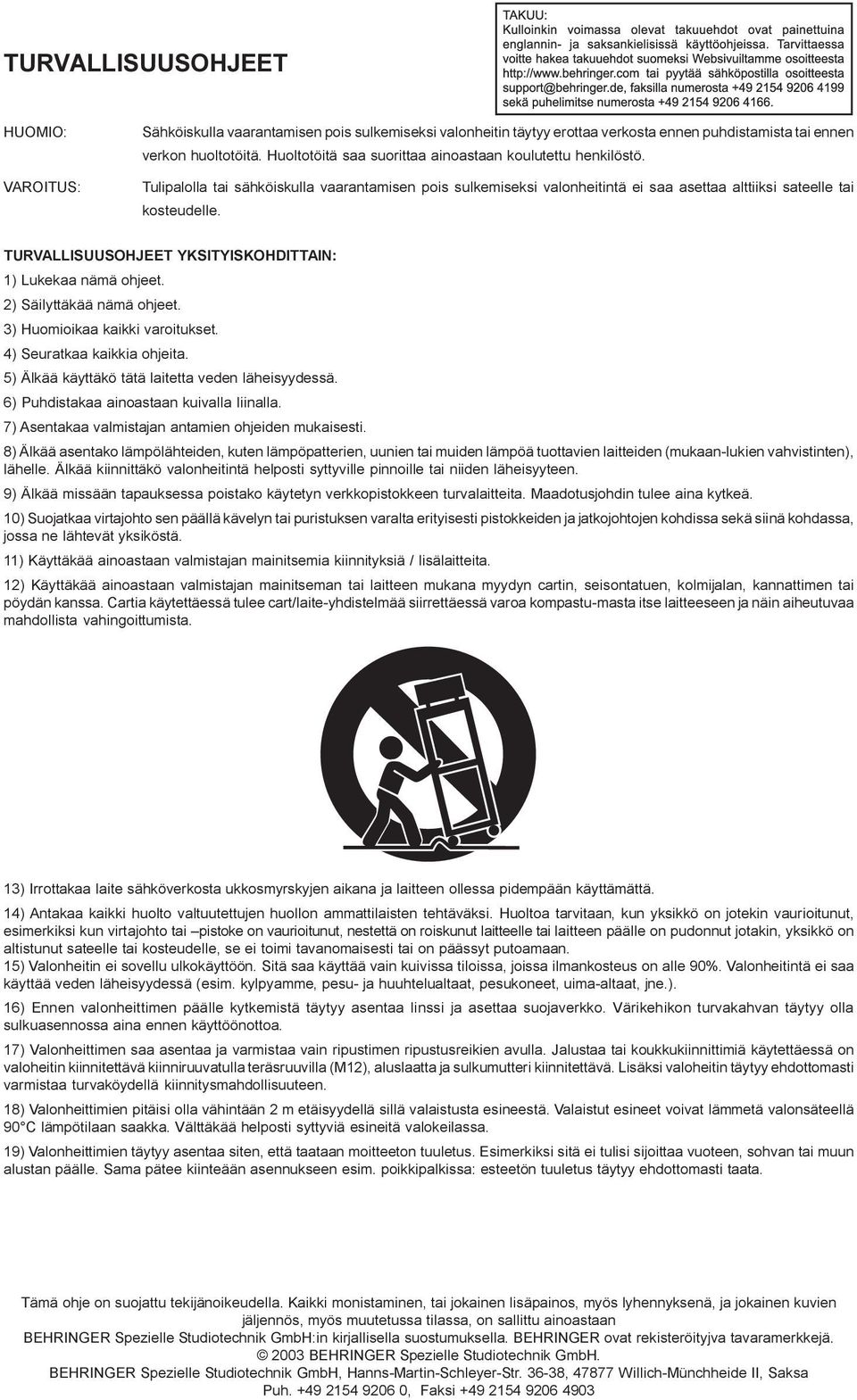 TURVALLISUUSOHJEET YKSITYISKOHDITTAIN: 1) Lukekaa nämä ohjeet. 2) Säilyttäkää nämä ohjeet. 3) Huomioikaa kaikki varoitukset. 4) Seuratkaa kaikkia ohjeita.