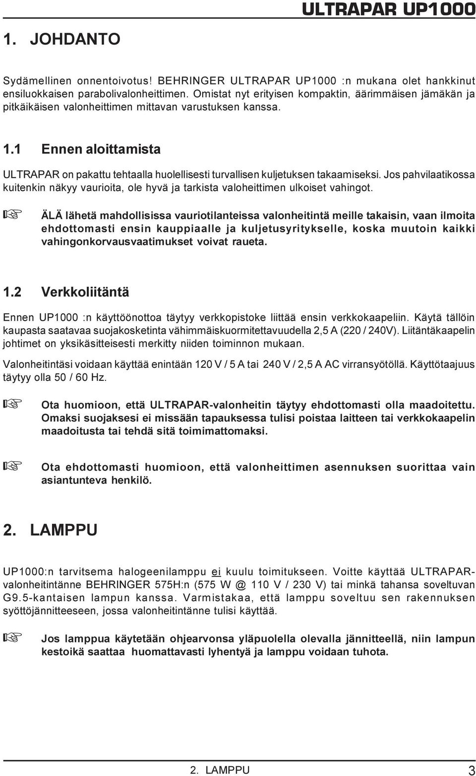 1 Ennen aloittamista ULTRAPAR on pakattu tehtaalla huolellisesti turvallisen kuljetuksen takaamiseksi.