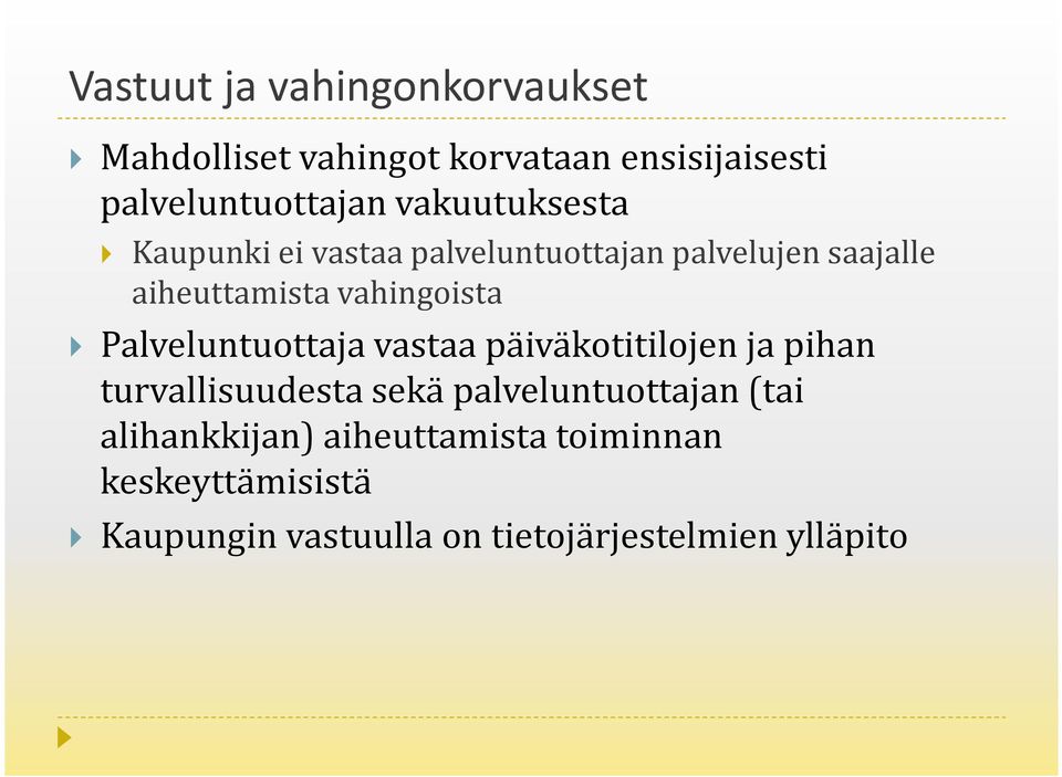 Palveluntuottaja vastaa päiväkotitilojen ja pihan turvallisuudesta sekä palveluntuottajan (tai