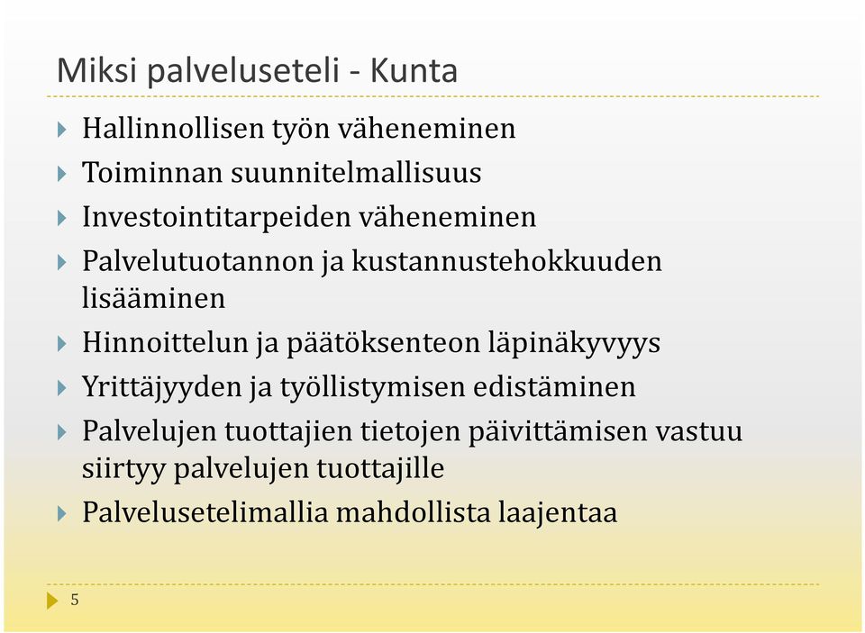 Hinnoittelun ja päätöksenteon läpinäkyvyys Yrittäjyyden ja työllistymisen edistäminen Palvelujen