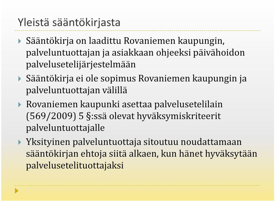 Rovaniemen kaupunki asettaa palvelusetelilain (569/2009) 5 :ssä olevat hyväksymiskriteerit palveluntuottajalle