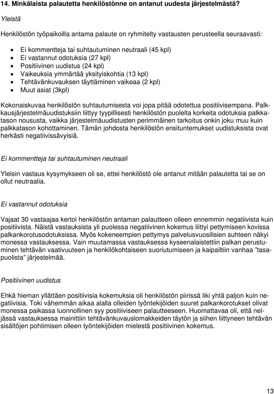 uudistus (24 kpl) Vaikeuksia ymmärtää yksityiskohtia (13 kpl) Tehtävänkuvauksen täyttäminen vaikeaa (2 kpl) Muut asiat (3kpl) Kokonaiskuvaa henkilöstön suhtautumisesta voi jopa pitää odotettua