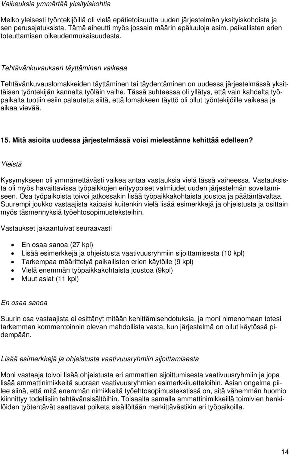 Tehtävänkuvauksen täyttäminen vaikeaa Tehtävänkuvauslomakkeiden täyttäminen tai täydentäminen on uudessa järjestelmässä yksittäisen työntekijän kannalta työläin vaihe.