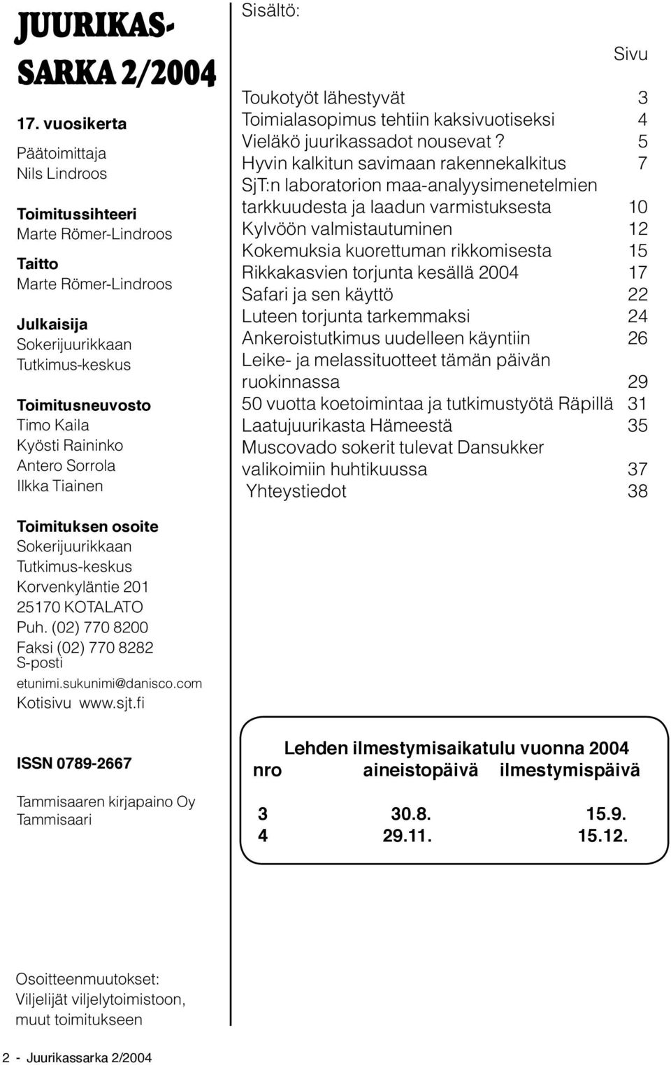 Sorrola Ilkka Tiainen Sisältö: Sivu Toukotyöt lähestyvät 3 Toimialasopimus tehtiin kaksivuotiseksi 4 Vieläkö juurikassadot nousevat?