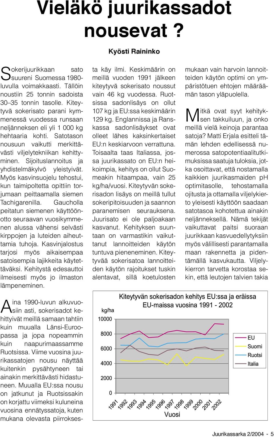 Sijoituslannoitus ja yhdistelmäkylvö yleistyivät. Myös kasvinsuojelu tehostui, kun taimipoltetta opittiin torjumaan peittaamalla siemen Tachigarenilla.