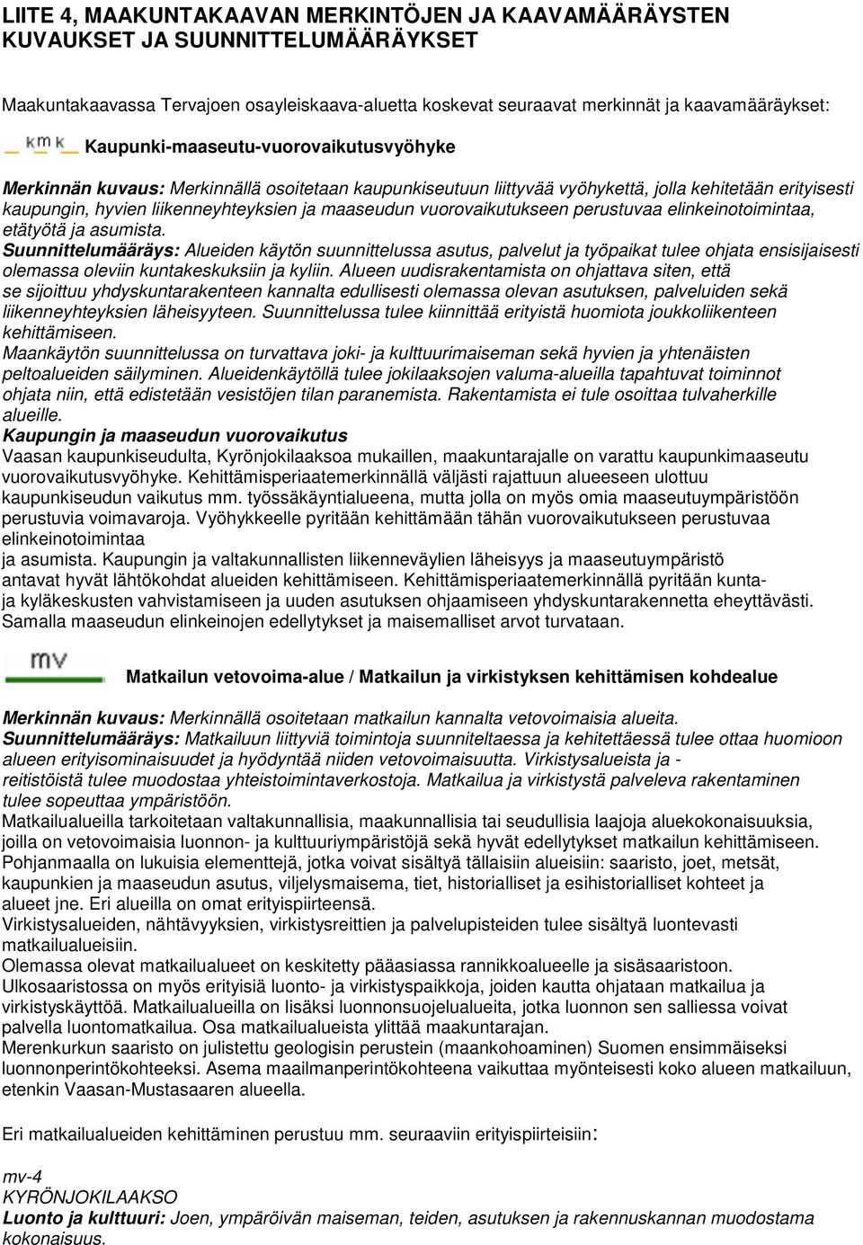 vuorovaikutukseen perustuvaa elinkeinotoimintaa, etätyötä ja asumista.