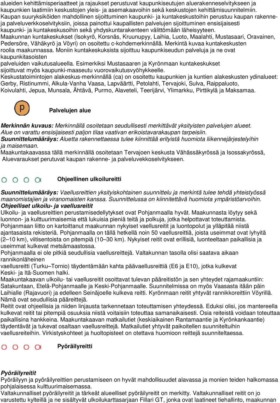 ensisijaisesti kaupunki- ja kuntakeskusoihin sekä yhdyskuntarakenteen välittömään läheisyyteen.