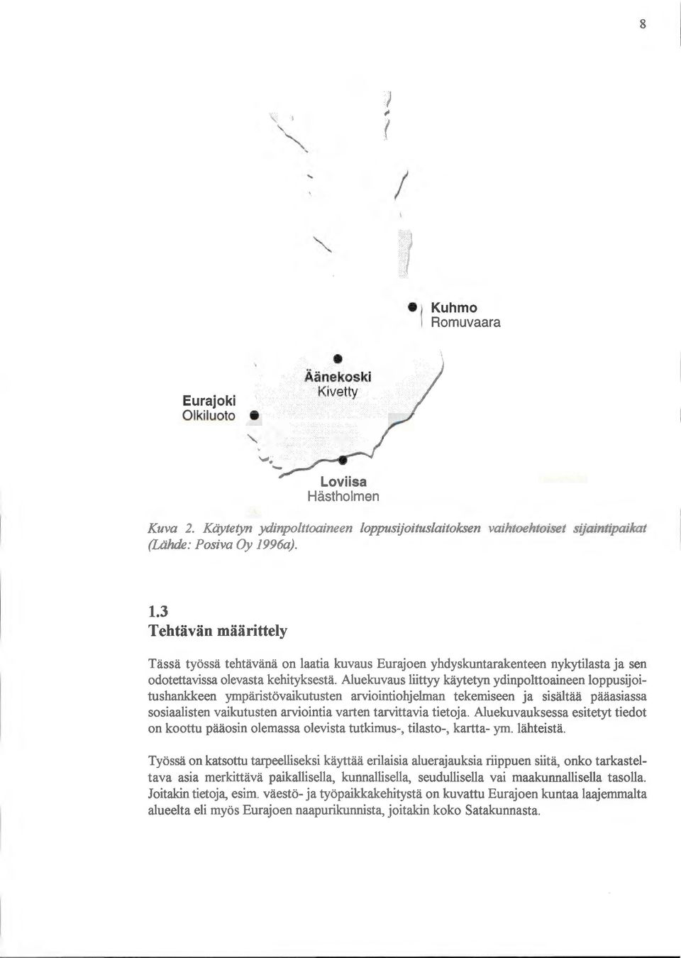 tietoja. Aluekuvauksessa esitetyt tiedot on koottu pääosin olemassa olevista tutkimus-, tilasto-, kartta- ym. lähteistä.