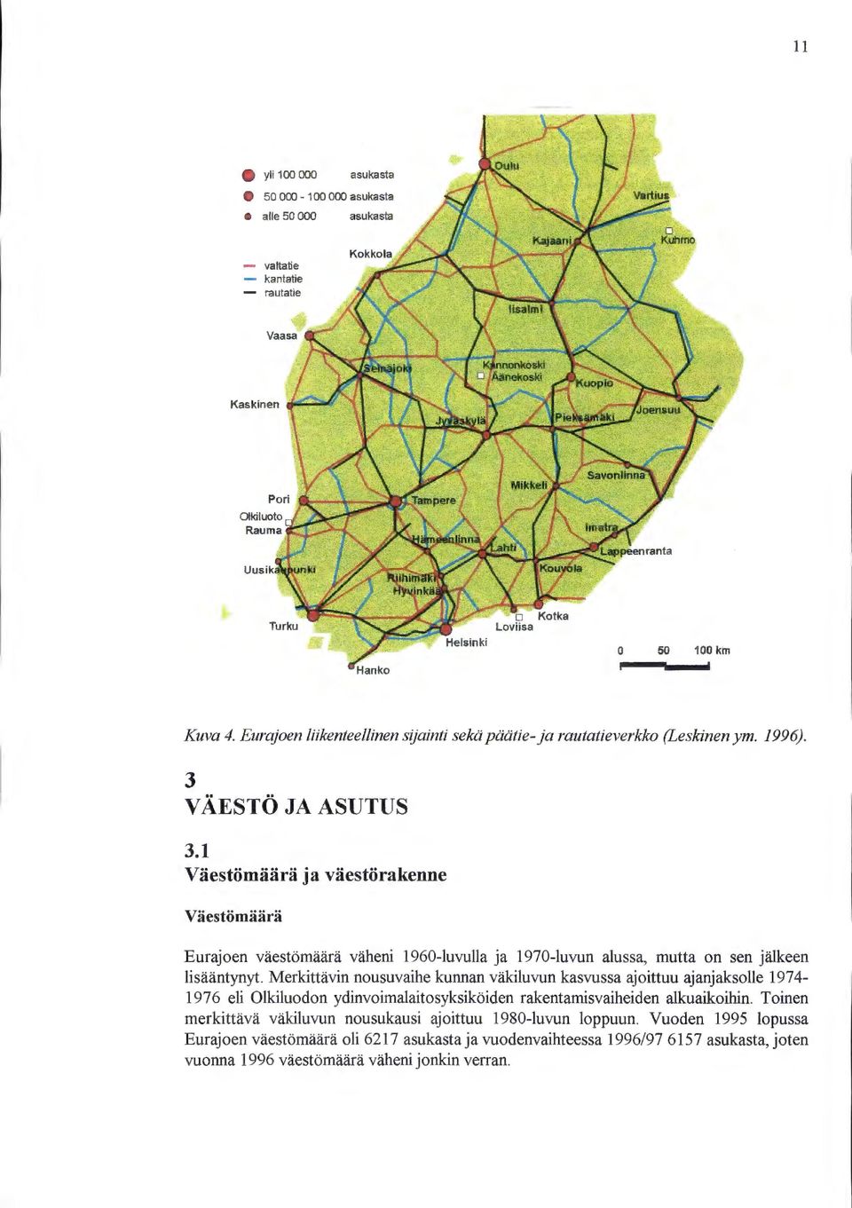 1 Väestömäärä ja väestörakenne Väestömäärä Eurajoen väestömäärä väheni 1960-luvulla ja 1970-luvun alussa, mutta on sen jälkeen lisääntynyt.