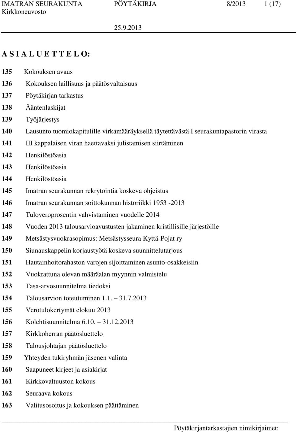 Henkilöstöasia 145 Imatran seurakunnan rekrytointia koskeva ohjeistus 146 Imatran seurakunnan soittokunnan historiikki 1953-2013 147 Tuloveroprosentin vahvistaminen vuodelle 2014 148 Vuoden 2013