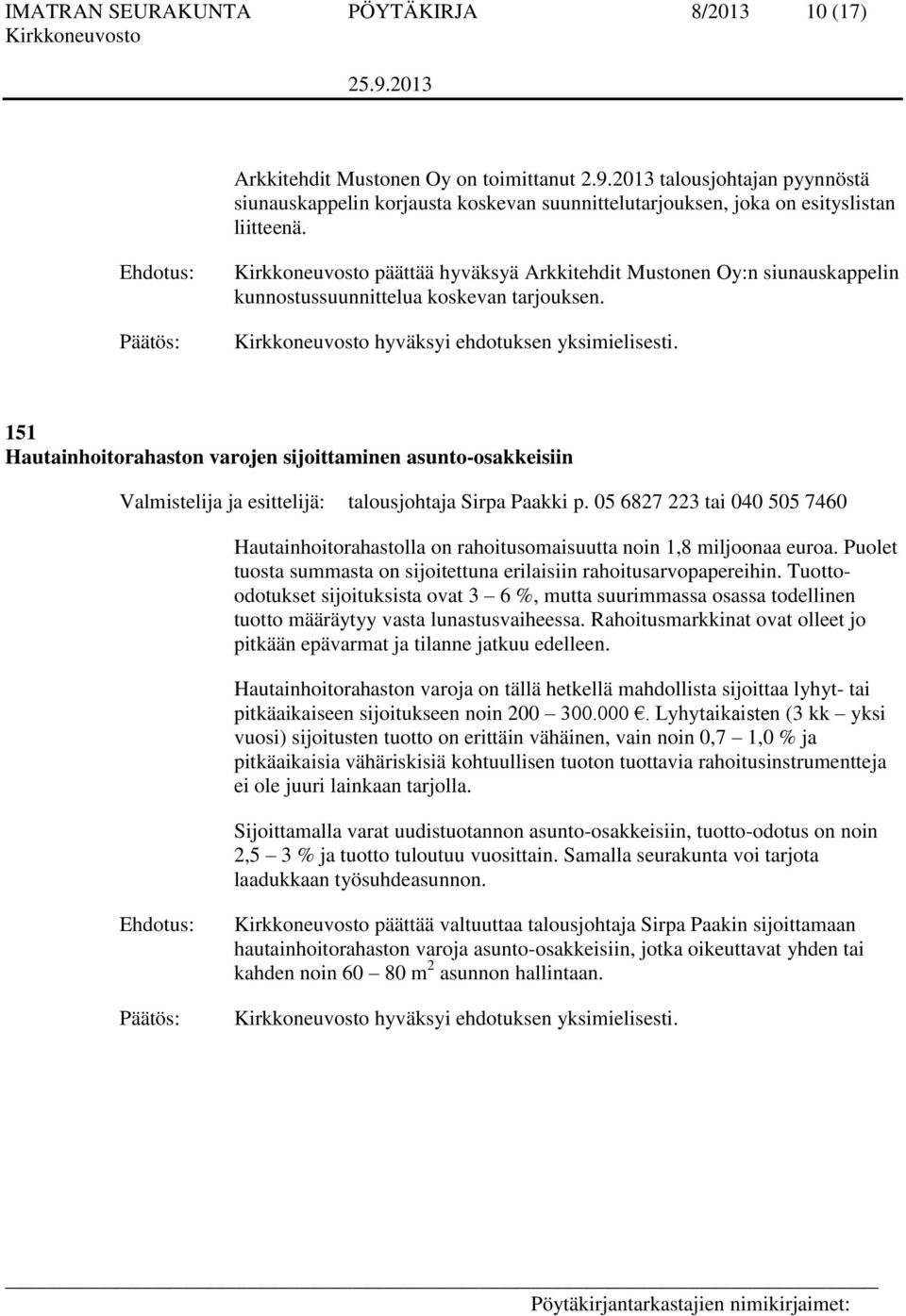 päättää hyväksyä Arkkitehdit Mustonen Oy:n siunauskappelin kunnostussuunnittelua koskevan tarjouksen. hyväksyi ehdotuksen yksimielisesti.