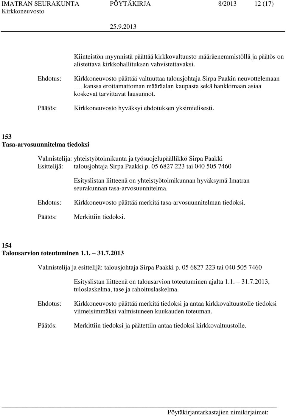 153 Tasa-arvosuunnitelma tiedoksi Valmistelija: yhteistyötoimikunta ja työsuojelupäällikkö Sirpa Paakki Esittelijä: talousjohtaja Sirpa Paakki p.