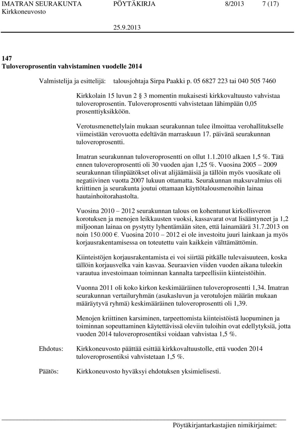 päivänä seurakunnan tuloveroprosentti. Imatran seurakunnan tuloveroprosentti on ollut 1.1.2010 alkaen 1,5 %. Tätä ennen tuloveroprosentti oli 30 vuoden ajan 1,25 %.