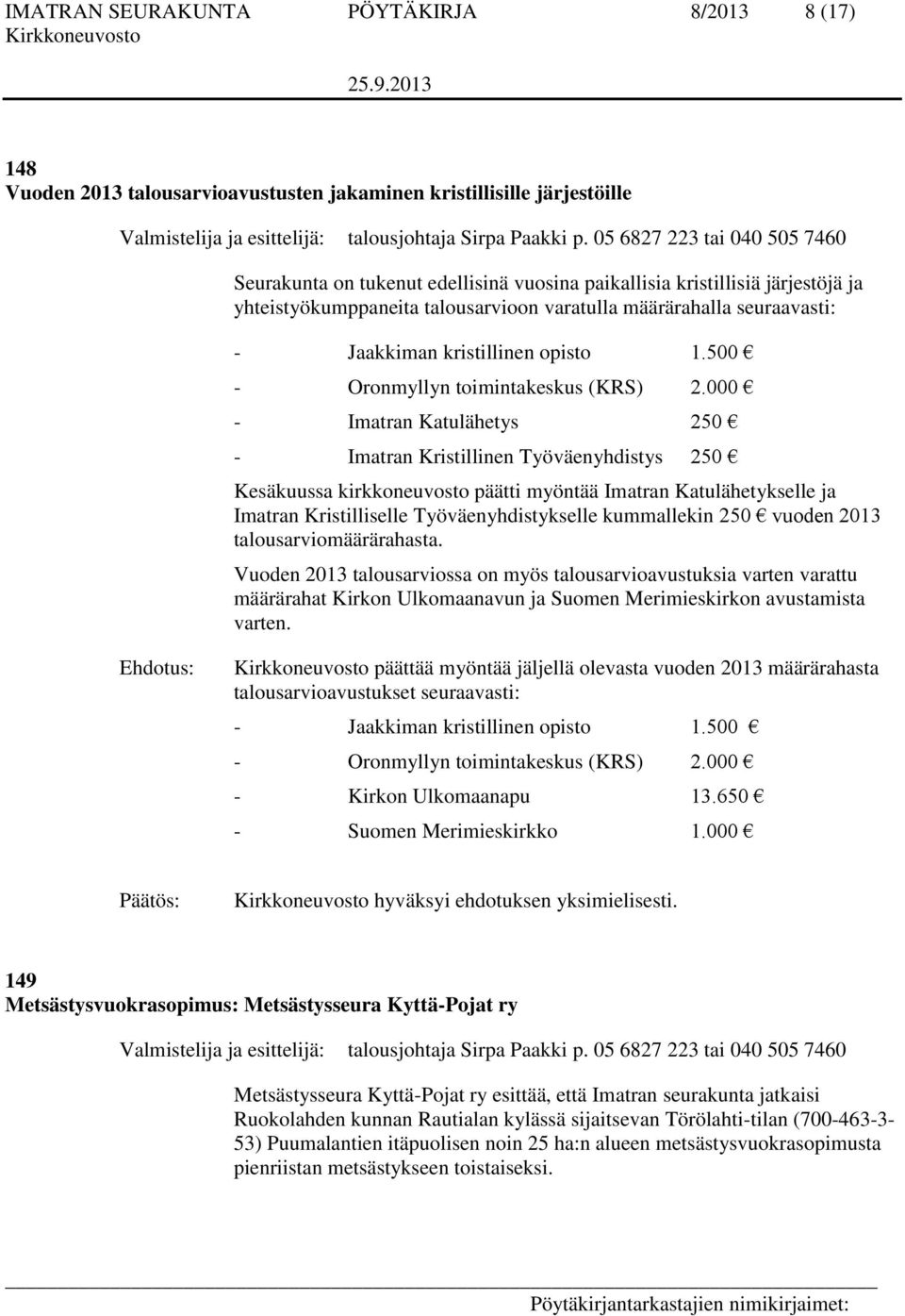 000 - Imatran Katulähetys 250 - Imatran Kristillinen Työväenyhdistys 250 Kesäkuussa kirkkoneuvosto päätti myöntää Imatran Katulähetykselle ja Imatran Kristilliselle Työväenyhdistykselle kummallekin