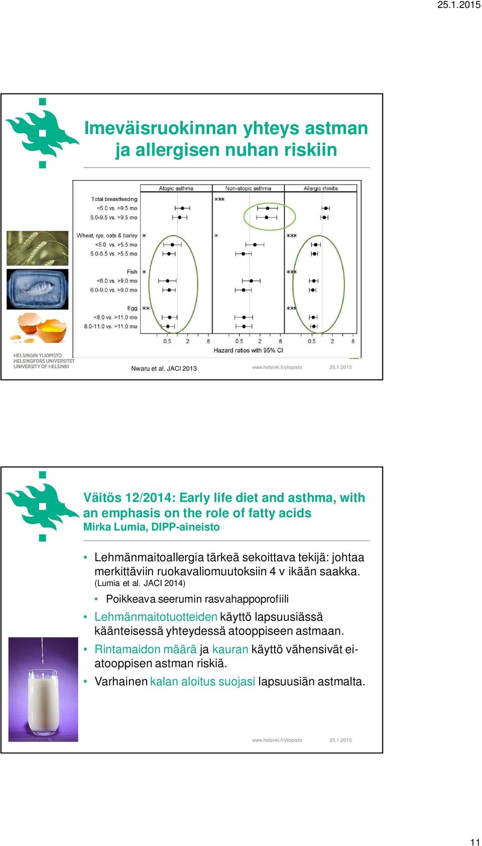 tärkeä sekoittava tekijä: johtaa merkittäviin ruokavaliomuutoksiin 4 v ikään saakka. (Lumia et al.