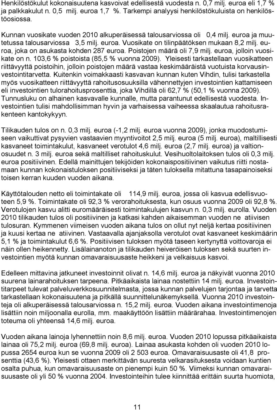 euroa, joka on asukasta kohden 287 euroa. Poistojen määrä oli 7,9 milj. euroa, jolloin vuosikate on n. 103,6 % poistoista (85,5 % vuonna 2009).