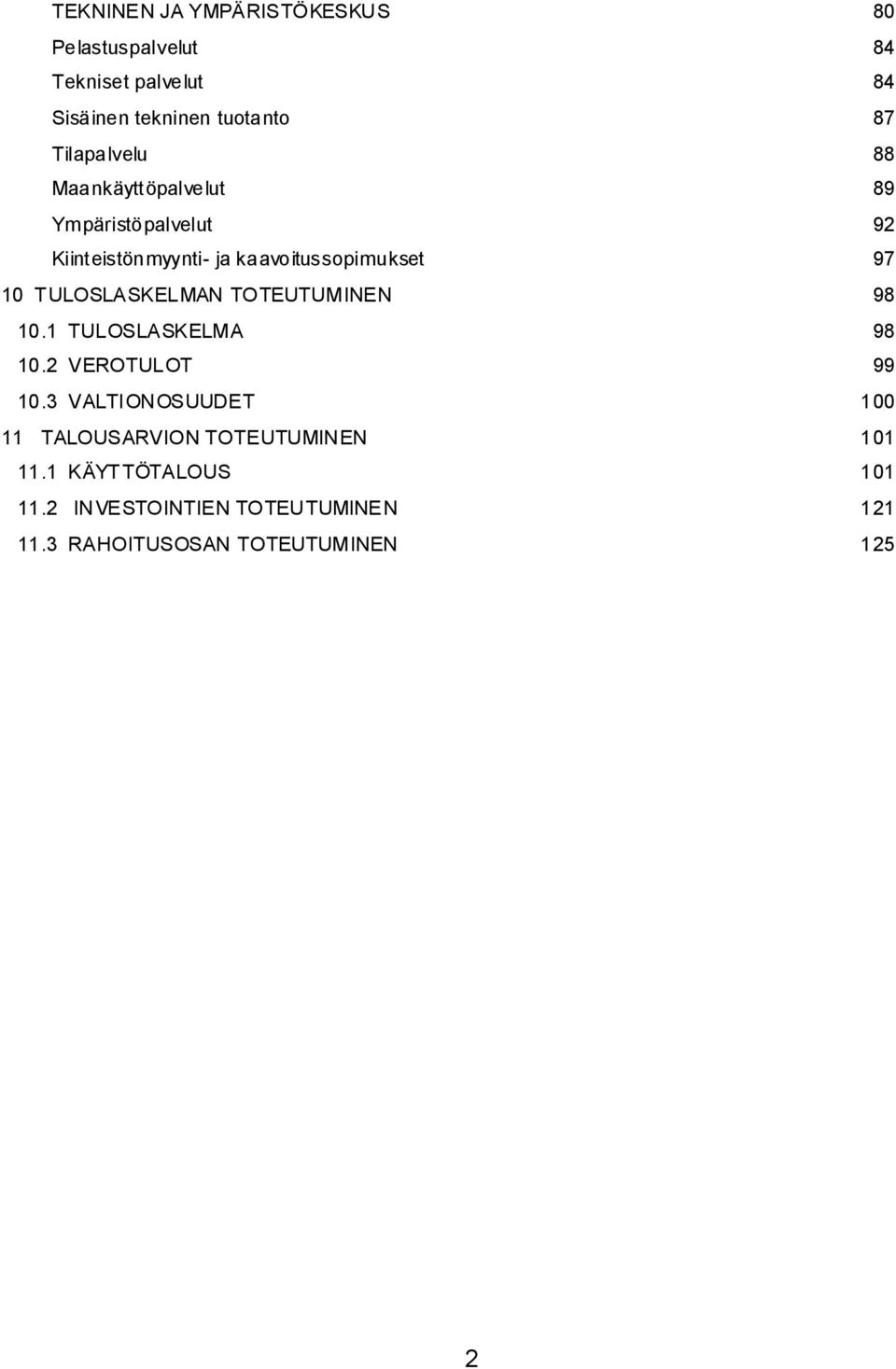 ULOSLASKELMAN TOTEUTUMINEN 98 10.1 TULOSLASKELMA 98 10.2 VEROTULOT 99 10.