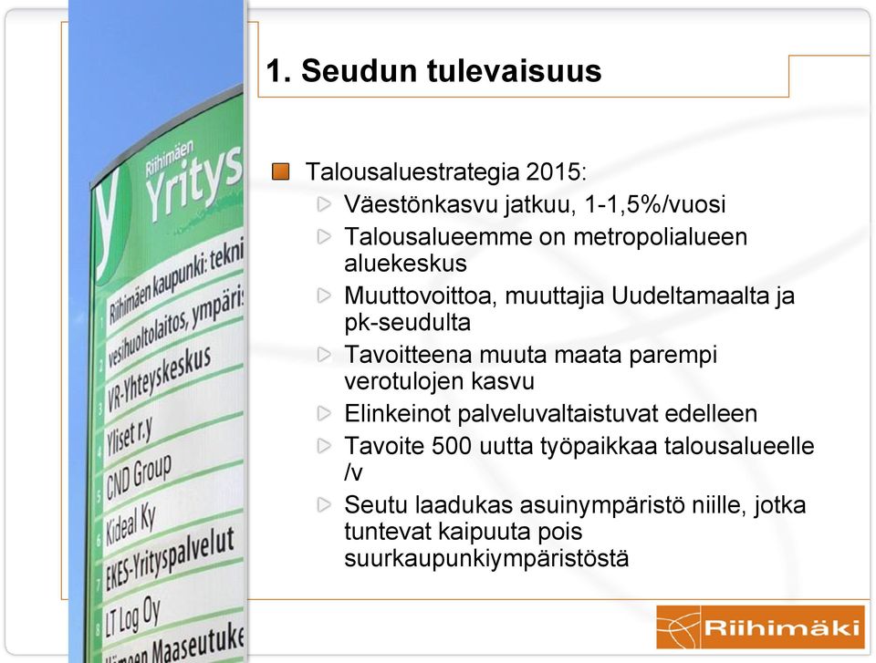 maata parempi verotulojen kasvu Elinkeinot palveluvaltaistuvat edelleen Tavoite 500 uutta työpaikkaa