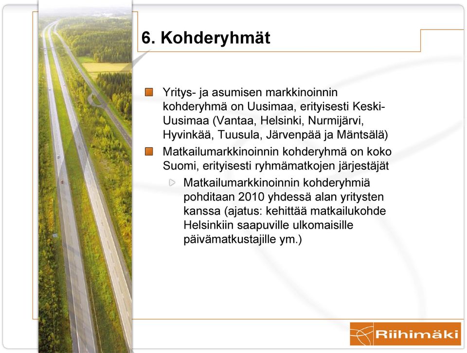 on koko Suomi, erityisesti ryhmämatkojen järjestäjät Matkailumarkkinoinnin kohderyhmiä pohditaan 2010