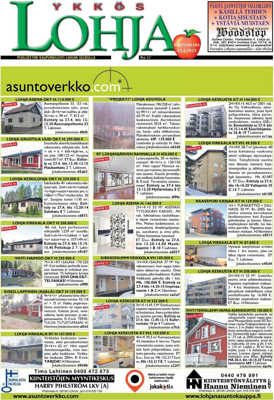 peruskuntoinen talo, jossa alak: 2h+k+wc/suihku ja yläk: 2h+wc n. 90 m². T. 813 m² Esittely su 27.4. klo 12-12.30 Asemanpellontie 33 T. Lahtinen. Jokakotitunniste dfbf6 LOHJA GRUOTILA UUSI OKT H. 299.