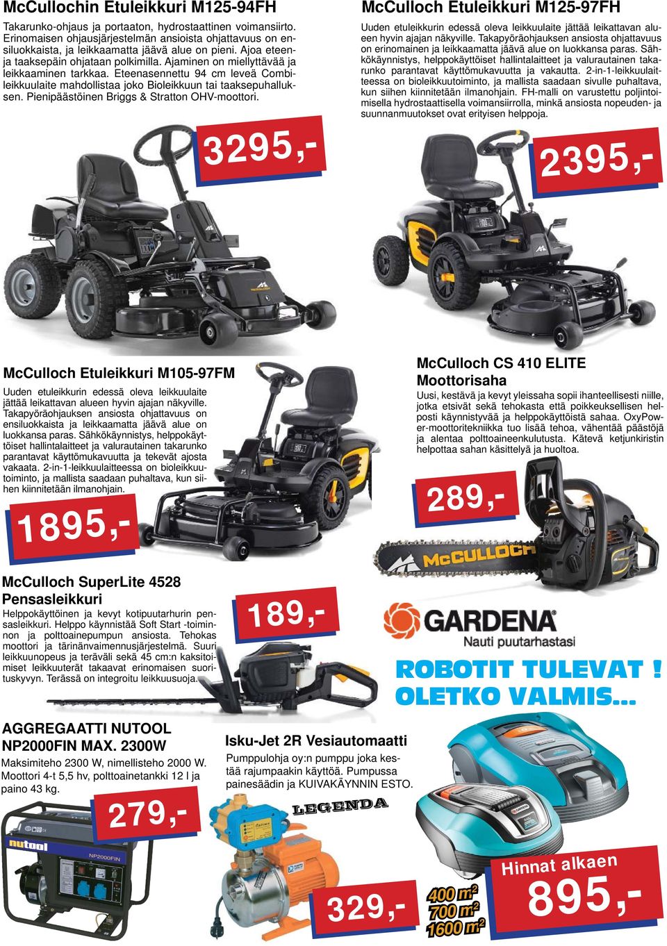 Ajaminen on miellyttävää ja leikkaaminen tarkkaa. Eteenasennettu 94 cm leveä Combileikkuulaite mahdollistaa joko Bioleikkuun tai taaksepuhalluksen. Pienipäästöinen Briggs & Stratton OHV-moottori.