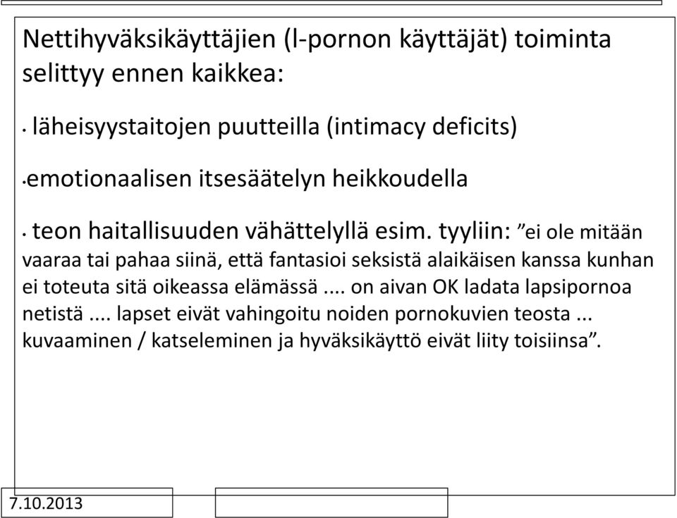 tyyliin: ei ole mitään vaaraa tai pahaa siinä, että fantasioi seksistä alaikäisen kanssa kunhan ei toteuta sitä oikeassa