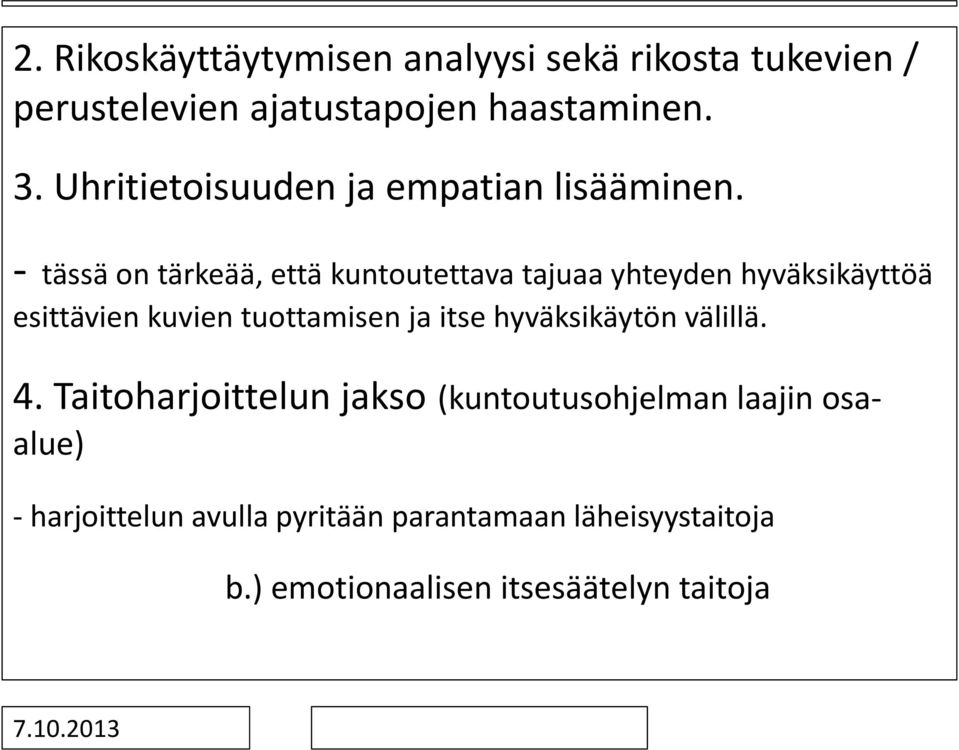 - tässä on tärkeää, että kuntoutettava tajuaa yhteyden hyväksikäyttöä esittävien kuvien tuottamisen ja itse