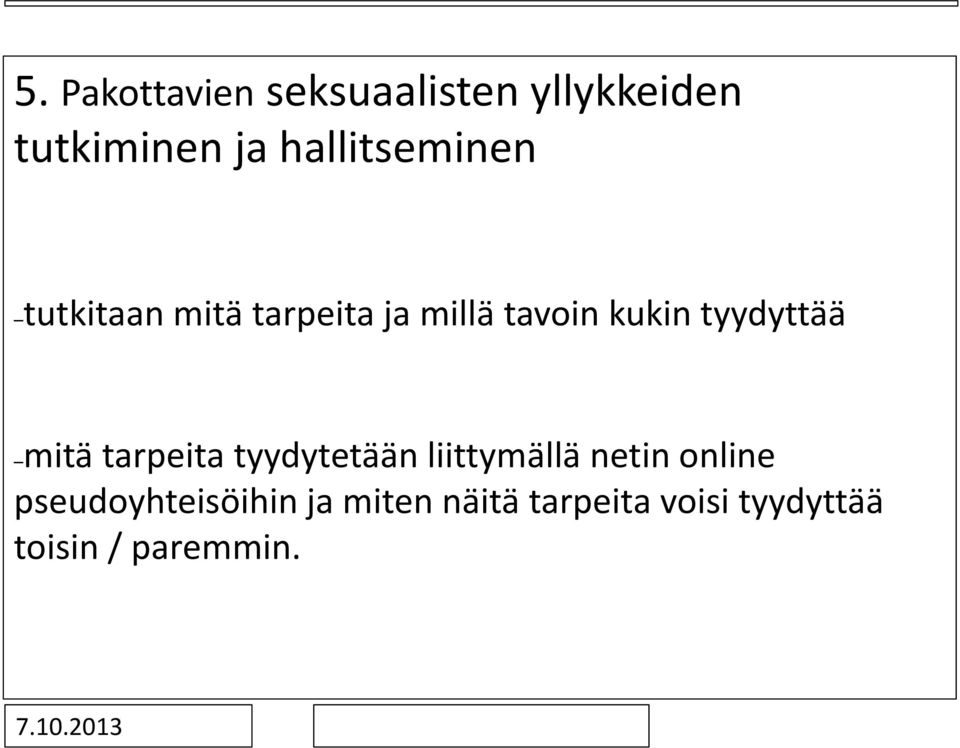 tyydyttää mitä tarpeita tyydytetään liittymällä netin online