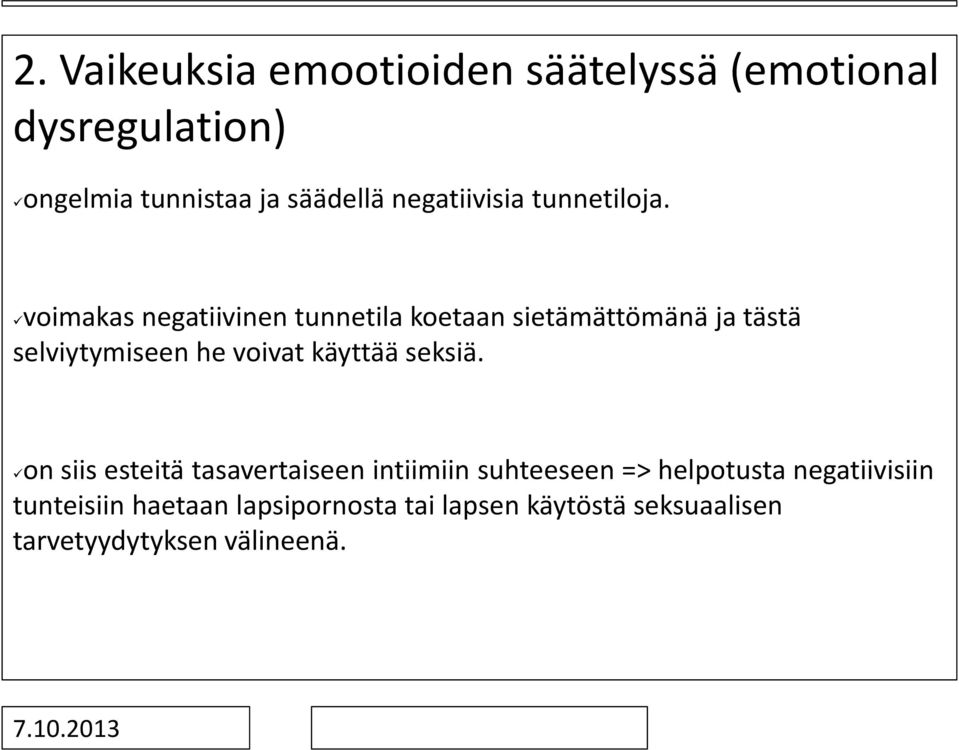 voimakas negatiivinen tunnetila koetaan sietämättömänä ja tästä selviytymiseen he voivat käyttää