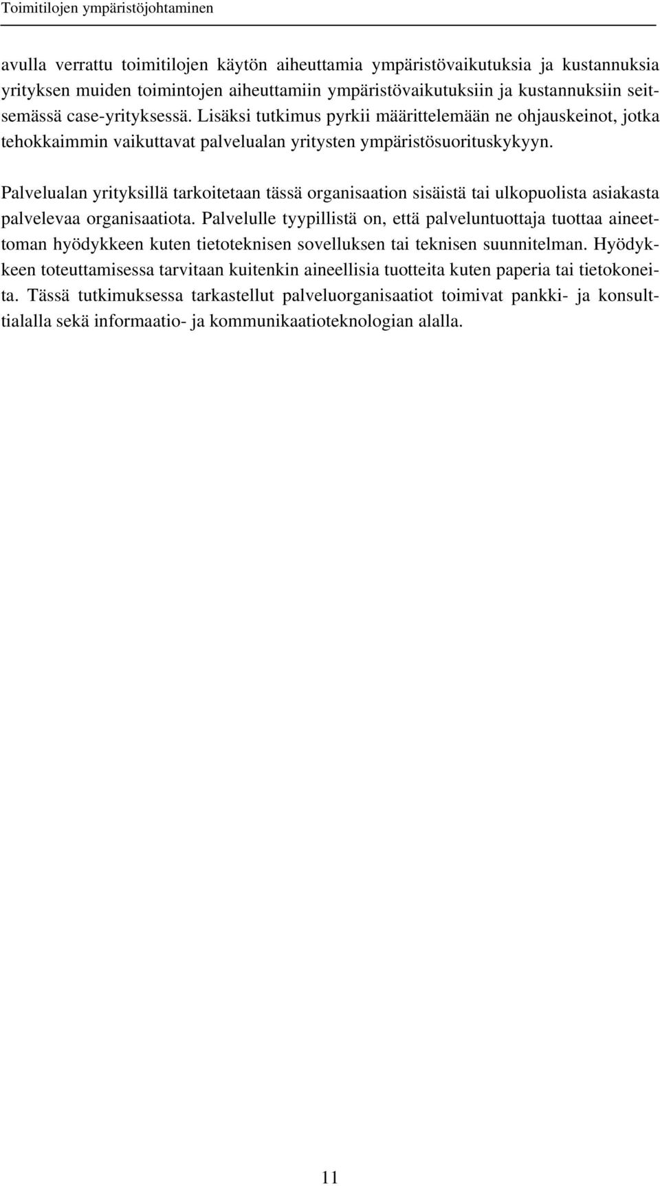 Palvelualan yrityksillä tarkoitetaan tässä organisaation sisäistä tai ulkopuolista asiakasta palvelevaa organisaatiota.