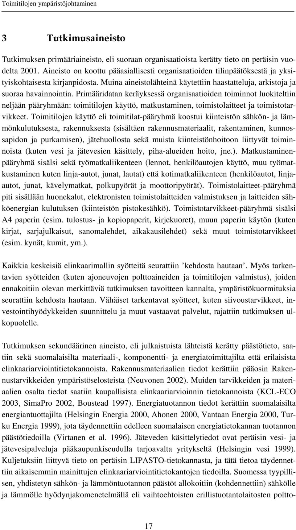 Primääridatan keräyksessä organisaatioiden toiminnot luokiteltiin neljään pääryhmään: toimitilojen käyttö, matkustaminen, toimistolaitteet ja toimistotarvikkeet.