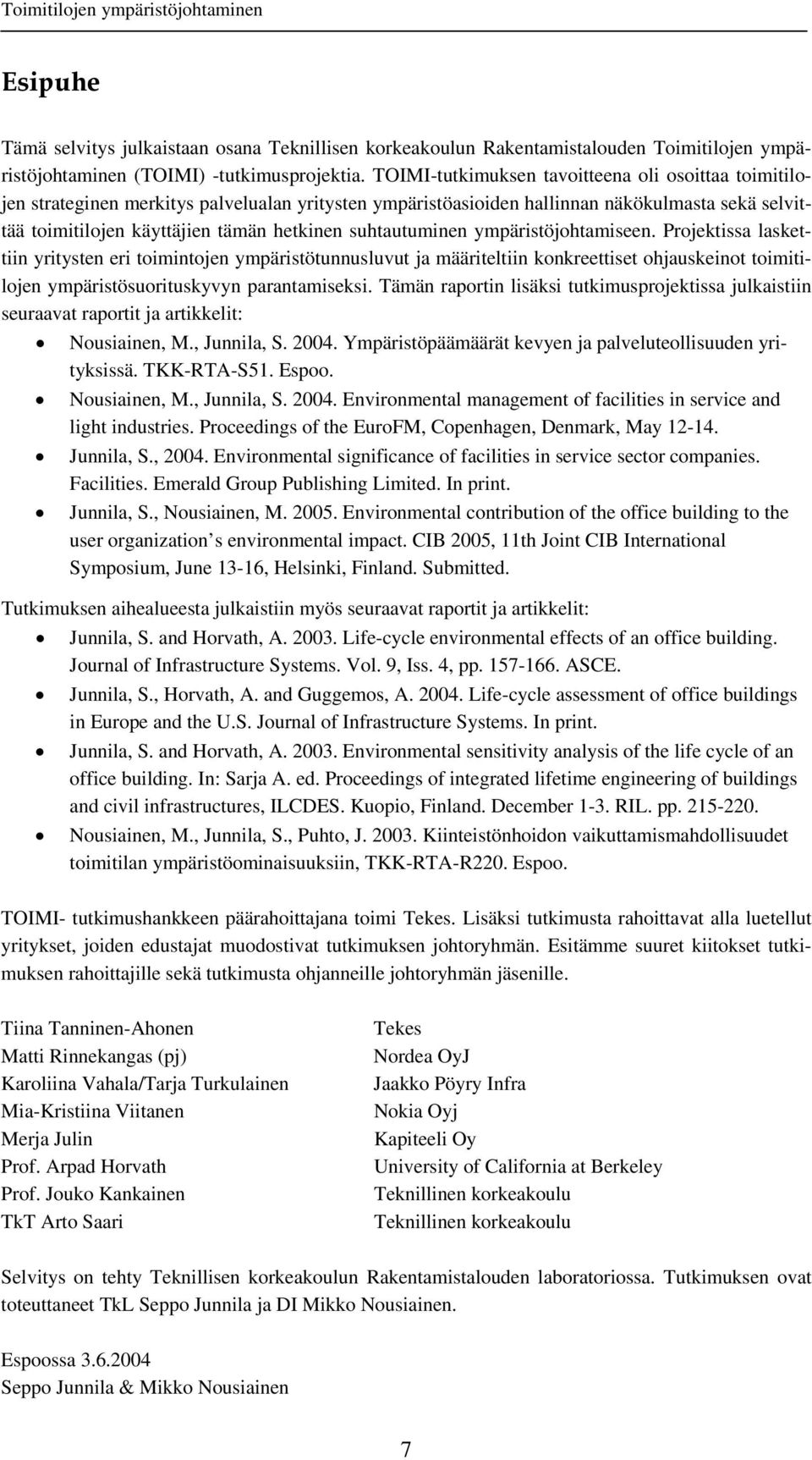 suhtautuminen ympäristöjohtamiseen. Projektissa laskettiin yritysten eri toimintojen ympäristötunnusluvut ja määriteltiin konkreettiset ohjauskeinot toimitilojen ympäristösuorituskyvyn parantamiseksi.