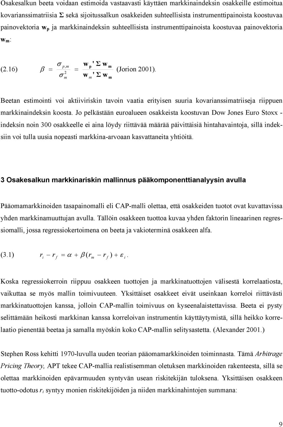 w ' Σ w Beetan estiointi voi aktiiviriskin tavoin vaatia erityisen suuria kovarianssiatriiseja riiuen arkkinaindeksin koosta.