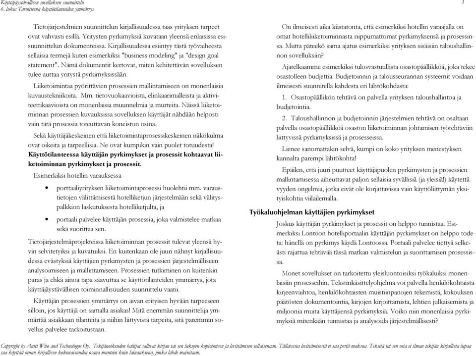 Kirjallisuudessa esiintyy tästä työvaiheesta sellaisia termejä kuten esimerkiksi "business modeling" ja "design goal statement".