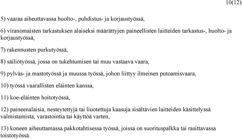 ilmeinen putoamisvaara, 10) työssä vaarallisten eläinten kanssa, 11) koe-eläinten hoitotyössä, 12) paineenalaisia, nesteytettyjä tai liuotettuja kaasuja sisältävien