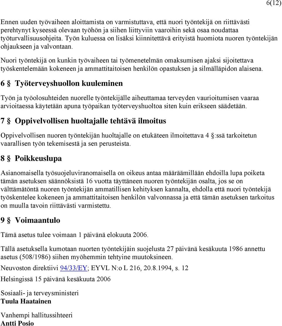 Nuori työntekijä on kunkin työvaiheen tai työmenetelmän omaksumisen ajaksi sijoitettava työskentelemään kokeneen ja ammattitaitoisen henkilön opastuksen ja silmälläpidon alaisena.