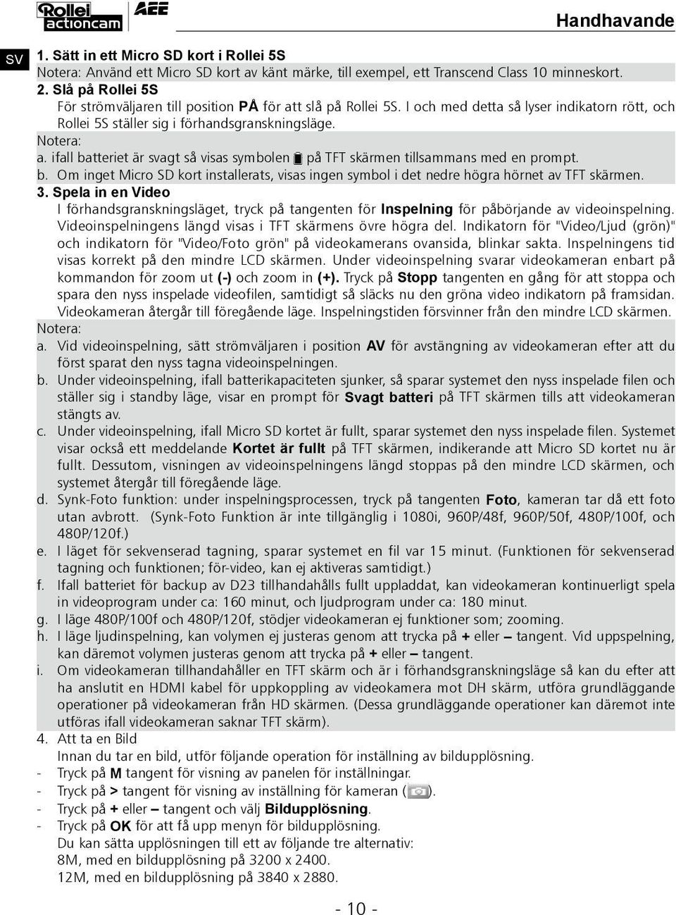 ifall batteriet är svagt så visas symbolen på TFT skärmen tillsammans med en prompt. b. Om inget Micro SD kort installerats, visas ingen symbol i det nedre högra hörnet av TFT skärmen. 3.