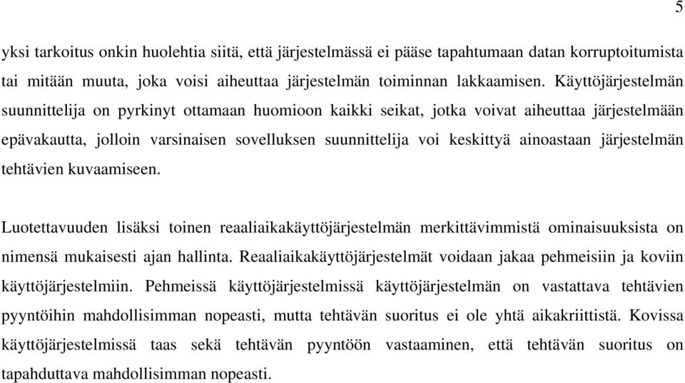 järjestelmän tehtävien kuvaamiseen. Luotettavuuden lisäksi toinen reaaliaikakäyttöjärjestelmän merkittävimmistä ominaisuuksista on nimensä mukaisesti ajan hallinta.