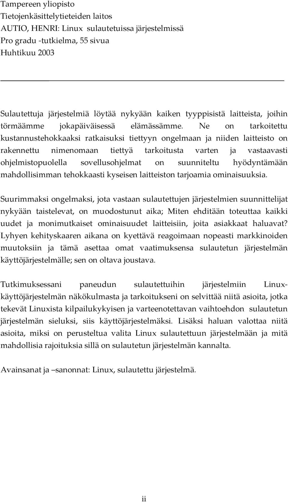 Ne on tarkoitettu kustannustehokkaaksi ratkaisuksi tiettyyn ongelmaan ja niiden laitteisto on rakennettu nimenomaan tiettyä tarkoitusta varten ja vastaavasti ohjelmistopuolella sovellusohjelmat on