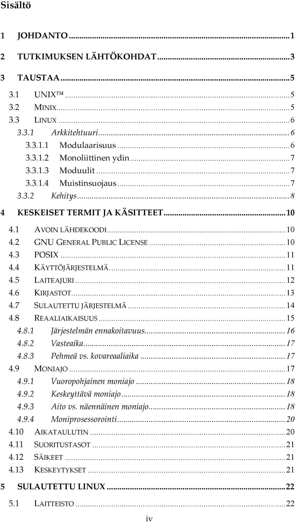 ..12 4.6 KIRJASTOT...13 4.7 SULAUTETTU JÄRJESTELMÄ...14 4.8 REAALIAIKAISUUS...15 4.8.1 Järjestelmän ennakoitavuus...16 4.8.2 Vasteaika...17 4.8.3 Pehmeä vs. kovareaaliaika...17 4.9 