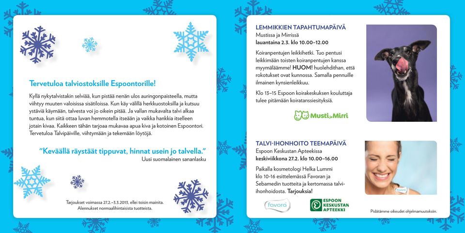 Ja vallan mukavalta talvi alkaa tuntua, kun siitä ottaa luvan hemmotella itseään ja vaikka hankkia itselleen jotain kivaa. Kaikkeen tähän tarjoaa mukavaa apua kiva ja kotoinen Espoontori.