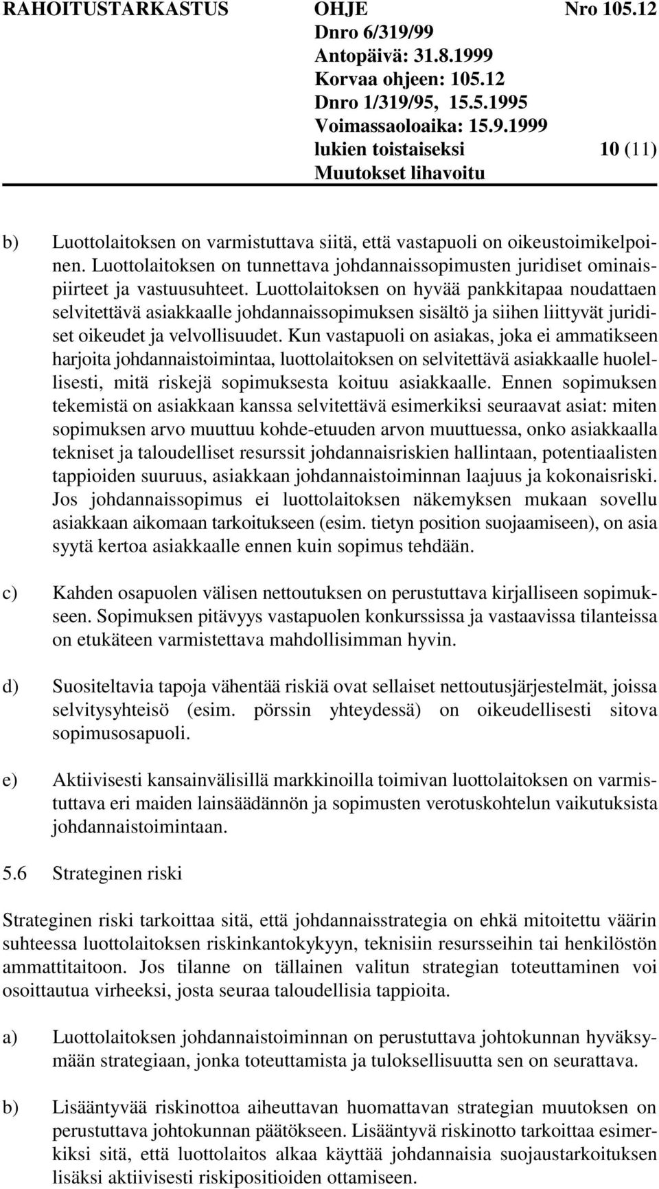 Luottolaitoksen on hyvää pankkitapaa noudattaen selvitettävä asiakkaalle johdannaissopimuksen sisältö ja siihen liittyvät juridiset oikeudet ja velvollisuudet.