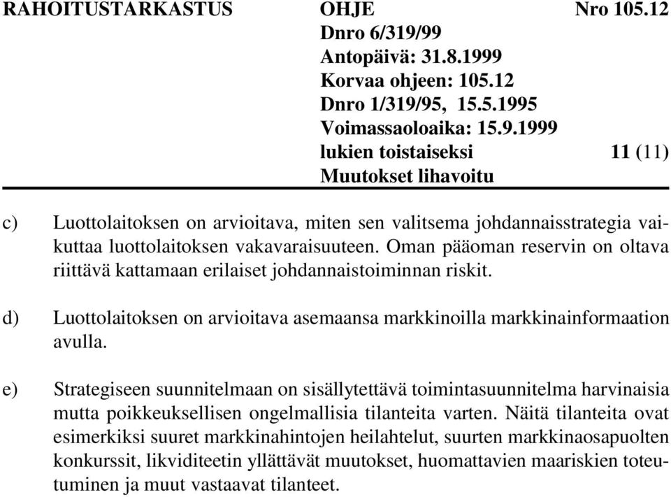 d) Luottolaitoksen on arvioitava asemaansa markkinoilla markkinainformaation avulla.