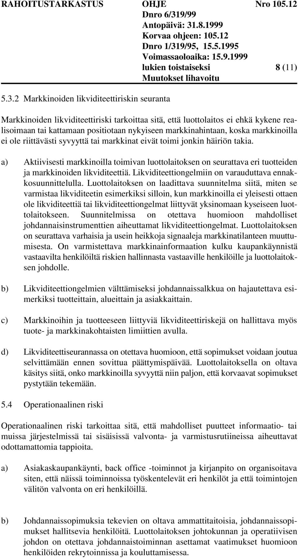 markkinoilla ei ole riittävästi syvyyttä tai markkinat eivät toimi jonkin häiriön takia.