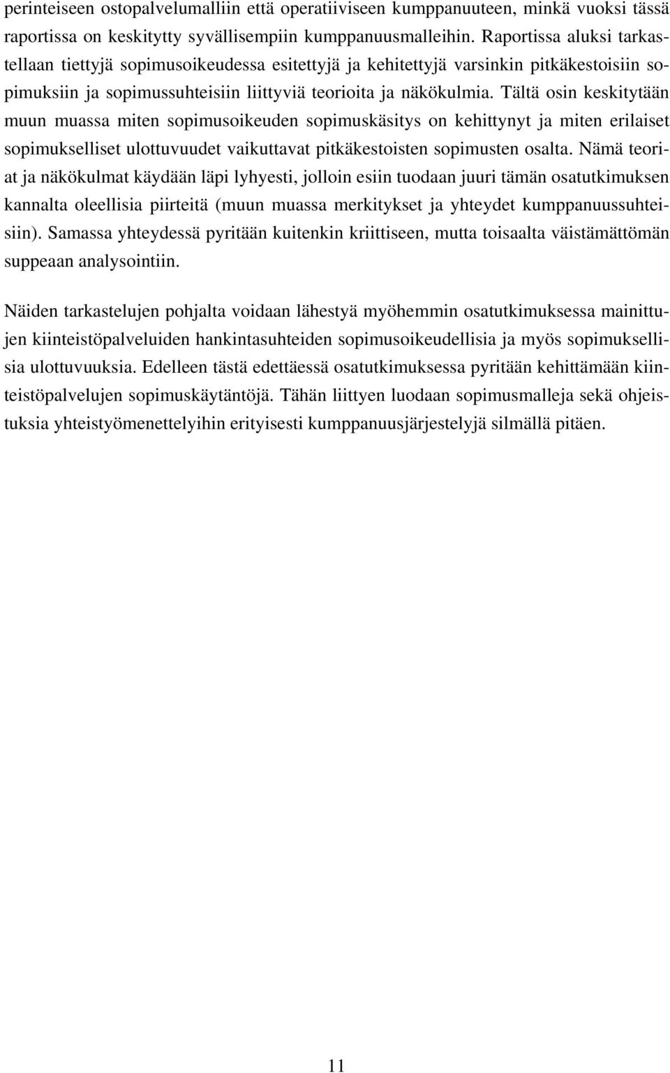 Tältä osin keskitytään muun muassa miten sopimusoikeuden sopimuskäsitys on kehittynyt ja miten erilaiset sopimukselliset ulottuvuudet vaikuttavat pitkäkestoisten sopimusten osalta.