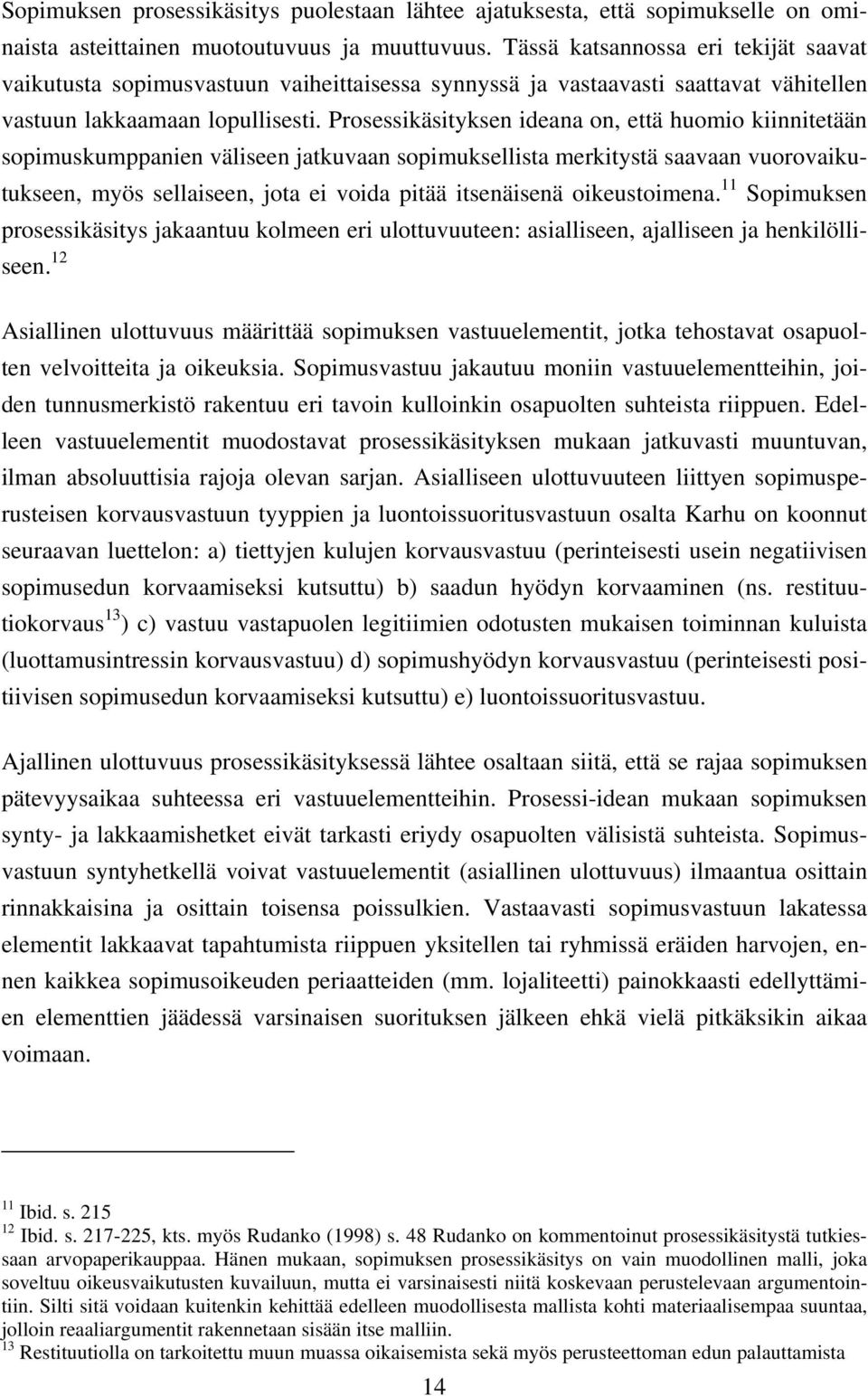 Prosessikäsityksen ideana on, että huomio kiinnitetään sopimuskumppanien väliseen jatkuvaan sopimuksellista merkitystä saavaan vuorovaikutukseen, myös sellaiseen, jota ei voida pitää itsenäisenä