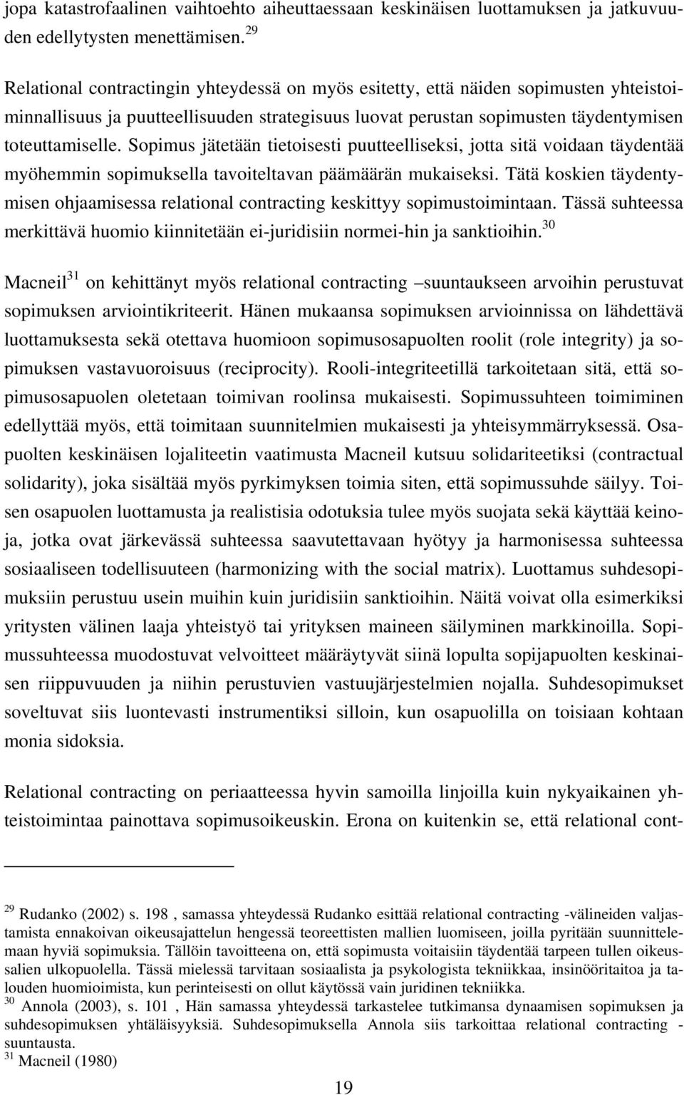 Sopimus jätetään tietoisesti puutteelliseksi, jotta sitä voidaan täydentää myöhemmin sopimuksella tavoiteltavan päämäärän mukaiseksi.