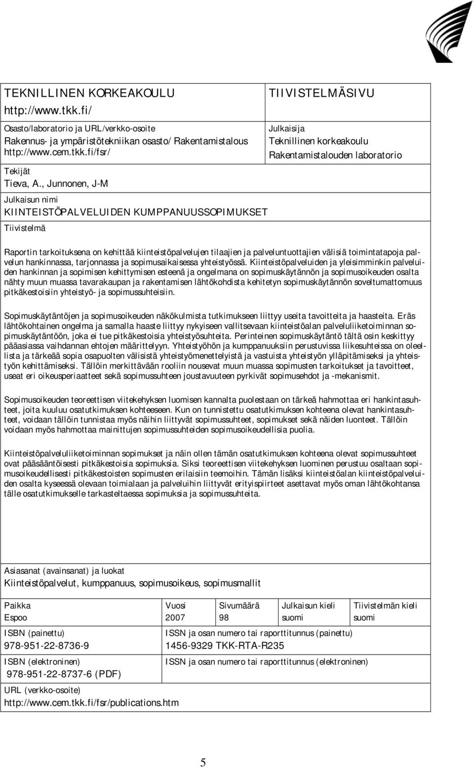 kiinteistöpalvelujen tilaajien ja palveluntuottajien välisiä toimintatapoja palvelun hankinnassa, tarjonnassa ja sopimusaikaisessa yhteistyössä.