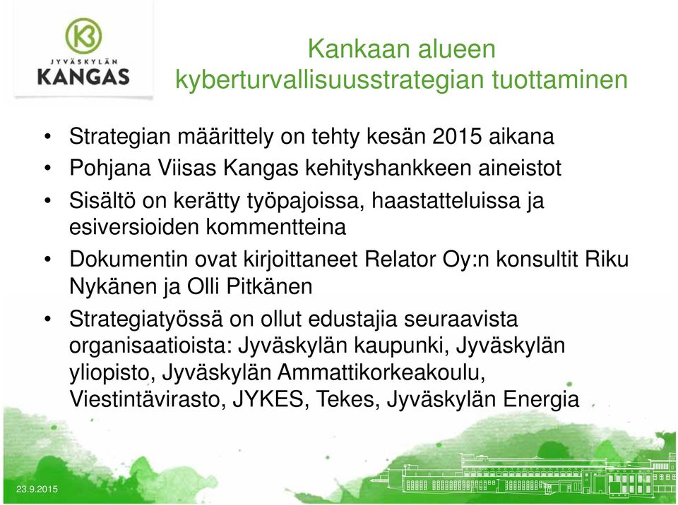 kirjoittaneet Relator Oy:n konsultit Riku Nykänen ja Olli Pitkänen Strategiatyössä on ollut edustajia seuraavista