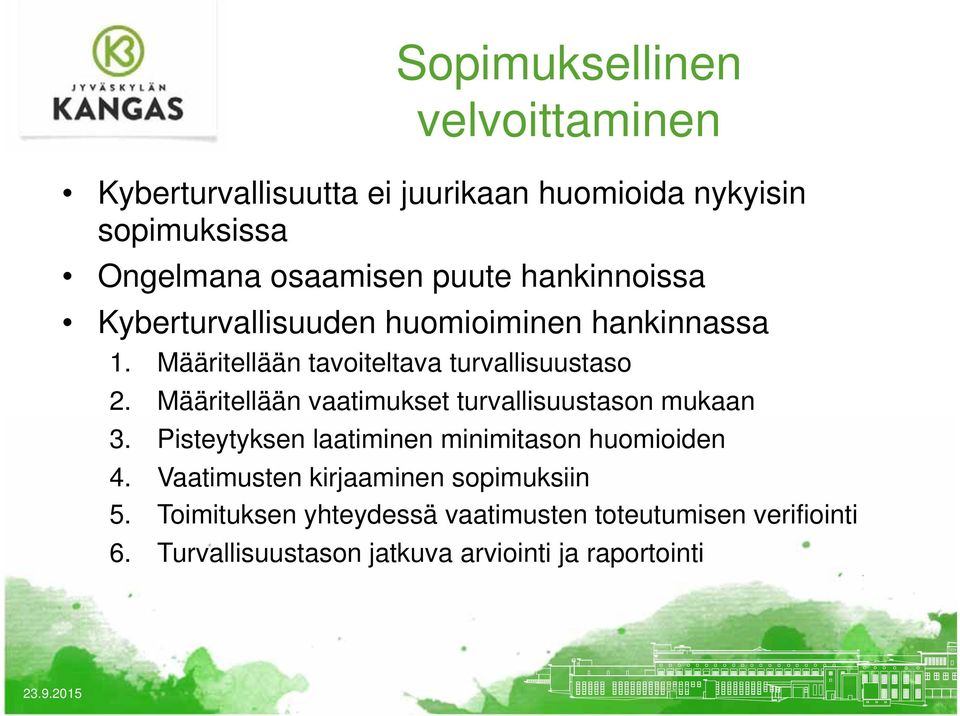 Määritellään vaatimukset turvallisuustason mukaan 3. Pisteytyksen laatiminen minimitason huomioiden 4.